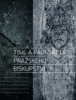 tisic-a-padesat-let-prazskeho-biskupstvi
